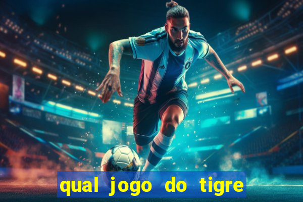 qual jogo do tigre que ganha dinheiro