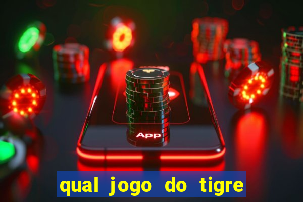 qual jogo do tigre que ganha dinheiro