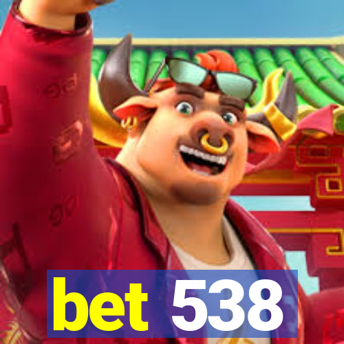 bet 538