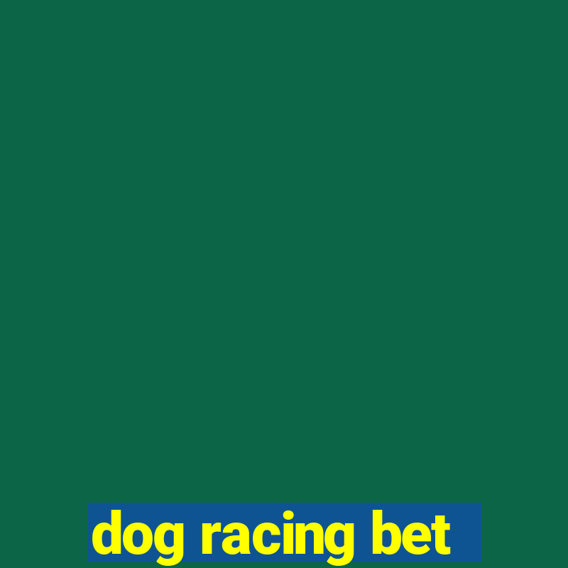 dog racing bet