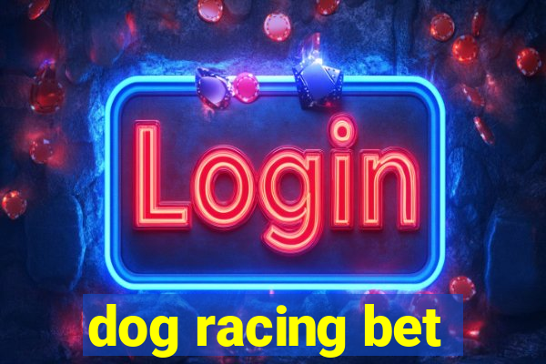 dog racing bet