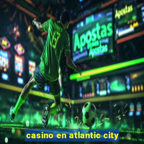 casino en atlantic city