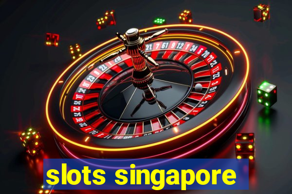 slots singapore