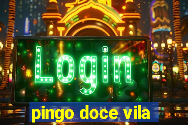 pingo doce vila