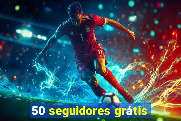 50 seguidores grátis