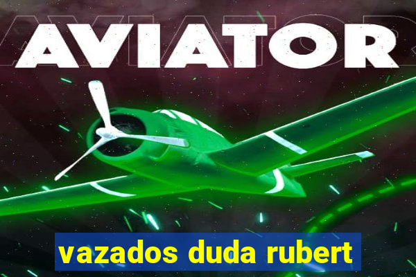 vazados duda rubert