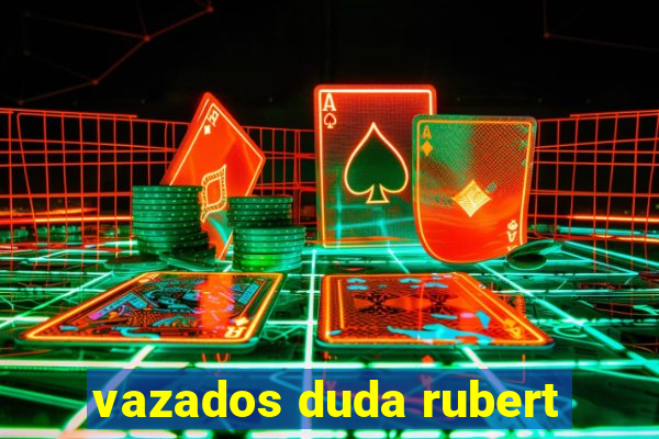 vazados duda rubert