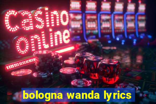 bologna wanda lyrics