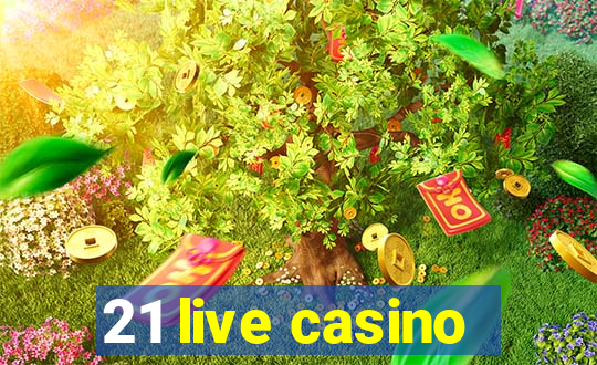 21 live casino