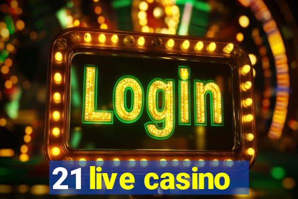 21 live casino