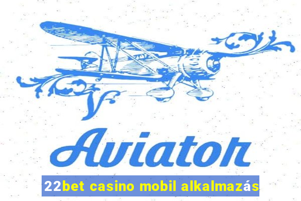 22bet casino mobil alkalmazás