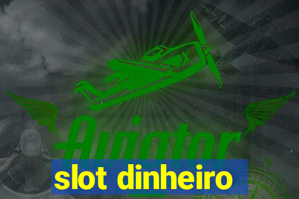 slot dinheiro