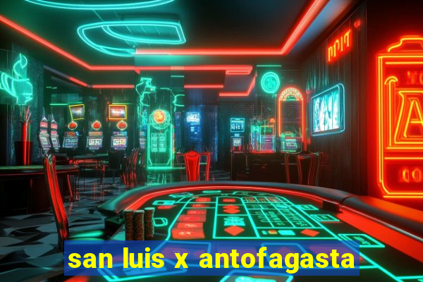 san luis x antofagasta