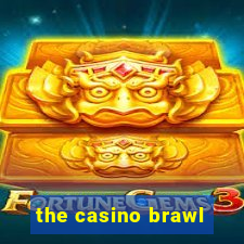 the casino brawl