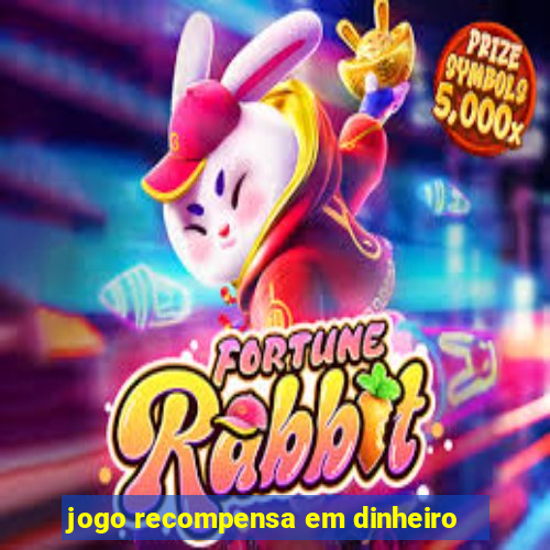 jogo recompensa em dinheiro