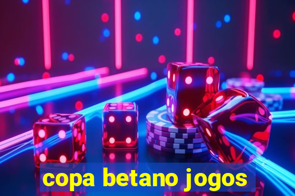 copa betano jogos