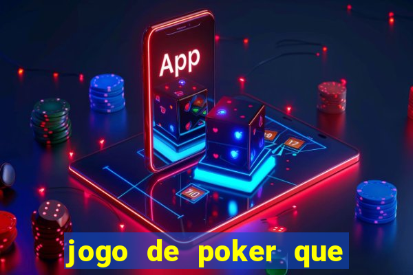 jogo de poker que ganha dinheiro