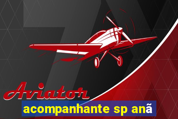 acompanhante sp anã