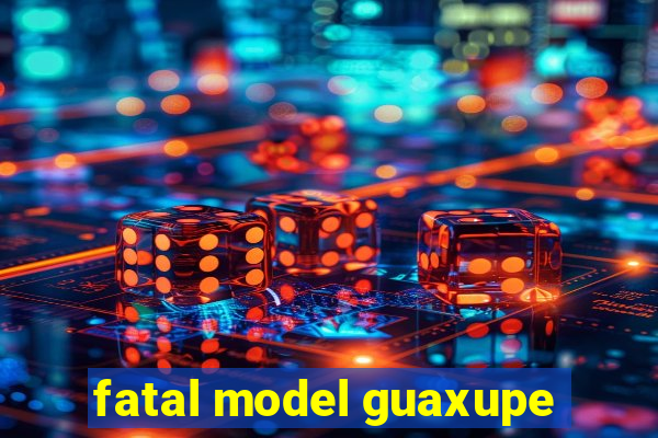 fatal model guaxupe