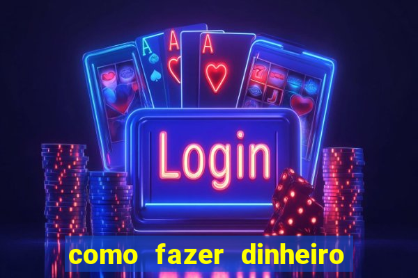 como fazer dinheiro com jogos