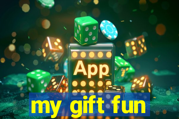 my gift fun