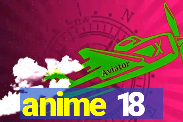 anime 18