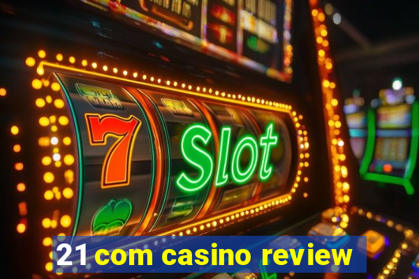 21 com casino review