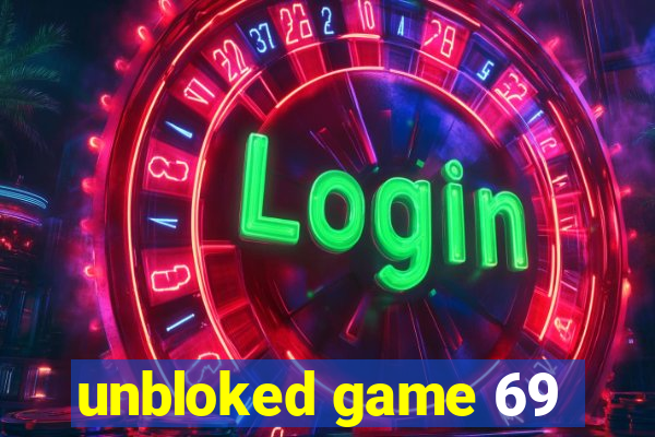 unbloked game 69