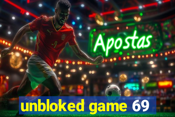 unbloked game 69