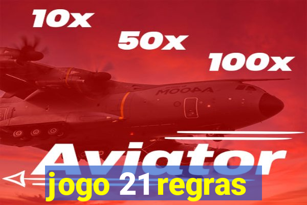 jogo 21 regras