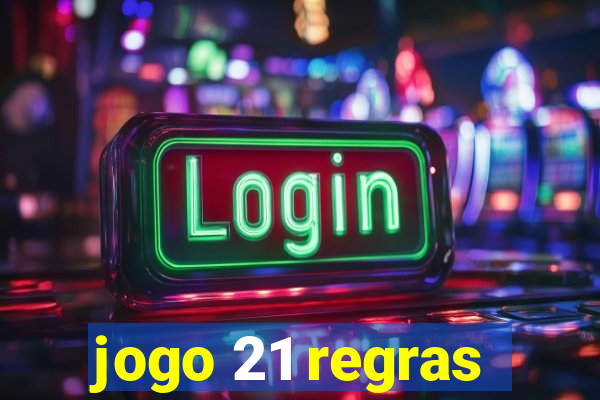 jogo 21 regras