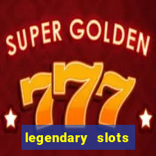 legendary slots casino games