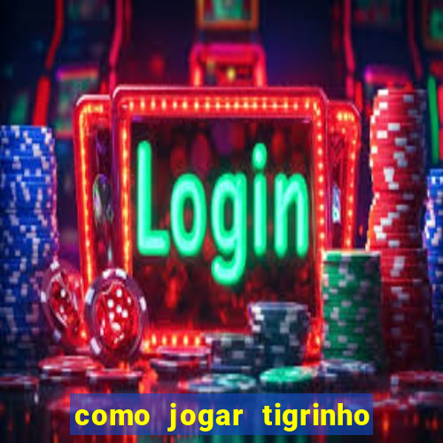 como jogar tigrinho e ganhar