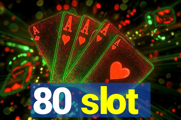 80 slot