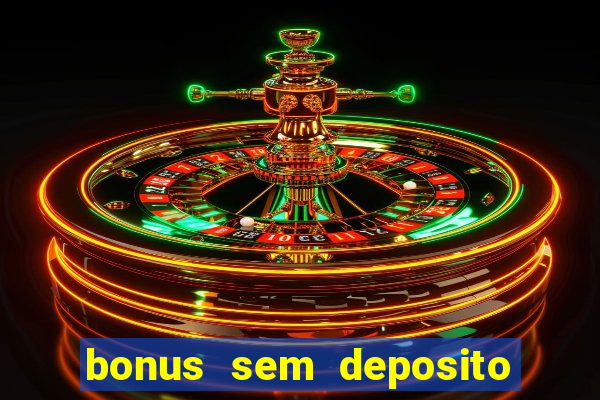 bonus sem deposito casino 2023