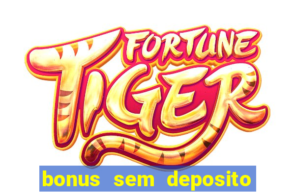 bonus sem deposito casino 2023