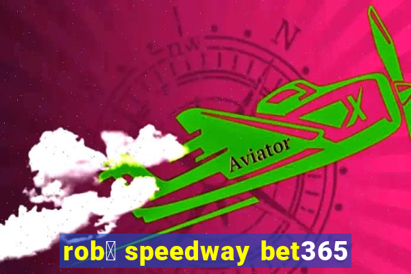 rob么 speedway bet365