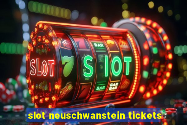 slot neuschwanstein tickets