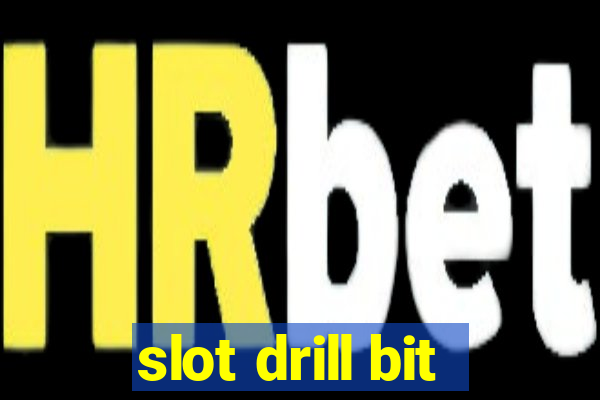 slot drill bit