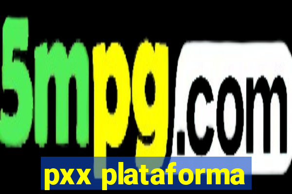 pxx plataforma