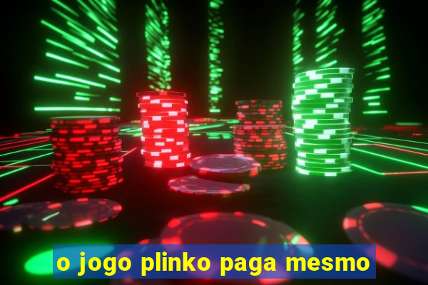 o jogo plinko paga mesmo