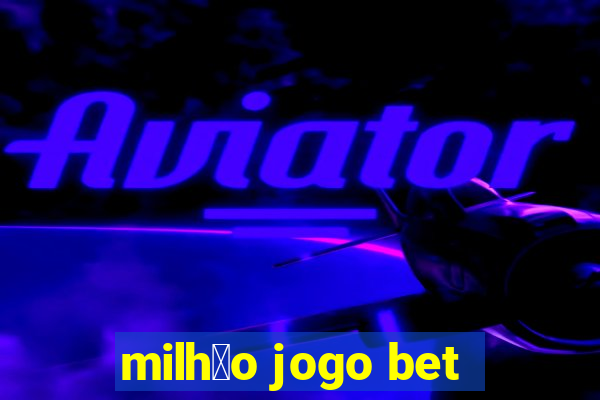 milh茫o jogo bet