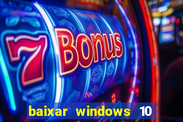 baixar windows 10 via torrent