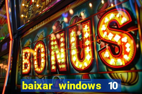 baixar windows 10 via torrent