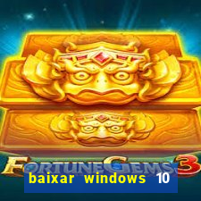 baixar windows 10 via torrent