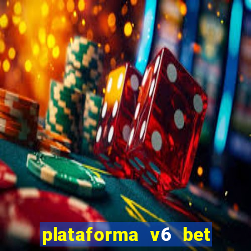 plataforma v6 bet 茅 confi谩vel