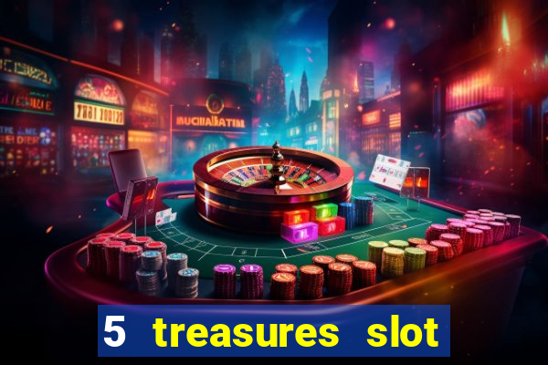 5 treasures slot machine online