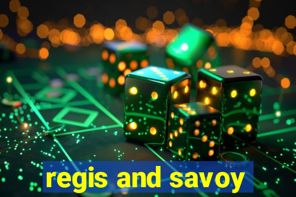 regis and savoy