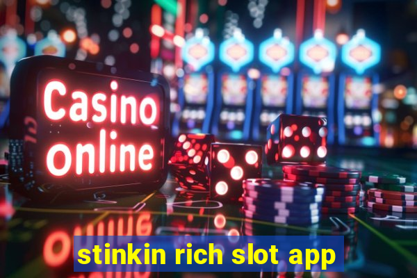 stinkin rich slot app