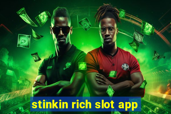 stinkin rich slot app